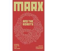 Marx and the Robots : Networked Production, AI and Human Labour