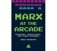 Marx at the Arcade: Consoles, Controllers, and Class Struggle