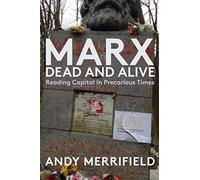 Marx, Dead and Alive: Reading "Capital" in Precarious Times