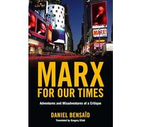 Marx for Our Times: Adventures and Misadventures of a Critique