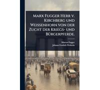 Marx Fugger Herr v. Kirchberg und Weissenhorn von der Zucht der Kriegs- und Bürgerpferde.
