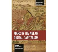Marx in the Age of Digital Capitalism: Studies in Critical Social Science Volume 80 (Studies in Critical Social Sciences)