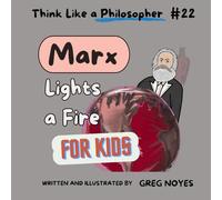 Marx Lights a Fire (Think Like a Philosopher, For Kids!)
