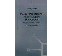 Marx, Marginalism and Modern Sociology: From Adam Smith to Max Weber by Simon Clarke (1991-12-02)