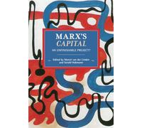 Marx’s Capital: An Unfinishable Project? (Historical Materialism)