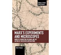 Marx’s Experiments and Microscopes: Modes of Production, Religion, and the Method of Successive Abstractions (Studies in Critical Social Sciences)