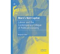 Marx’s Not-Capital: Labour and the Contemporary Critique of Political Economy