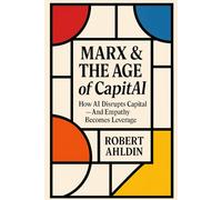 Marx & The Age of CapitAI: How AI Disrupts Capital - And Empathy Becomes Leverage