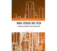 Marx versus Big Tech: Alienated Labour in the Digital Age (Critiques and Alternatives to Capitalism)