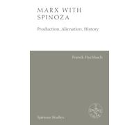 Marx with Spinoza : Production, Alienation, History