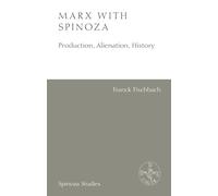Marx with Spinoza: Production, Alienation, History (Spinoza Studies)