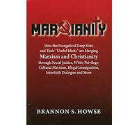 Marxianity: How the Evangelical Deep State and Their "Useful Idiots" Are Merging Marxism and Christianity