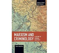 Marxism and Criminology: A History of Criminal Selectivity: A History of Criminal Selectivity: 104 (Studies in Critical Social Sciences, 104)