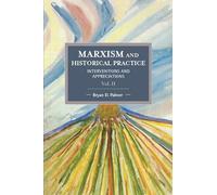 Marxism and Historical Practice (Vol. II): Interventions and Appreciations: 2 (Historical Materialism)