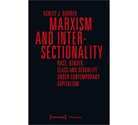 Marxism and Intersectionality: Race, Gender, Class and Sexuality under Contemporary Capitalism (Philosophy)
