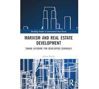 Marxism and Real Estate Development: Taking Lefebvre for Developers Seriously (Routledge Studies in International Real Estate)