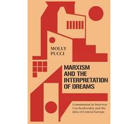 Marxism and the Interpretation of Dreams: Communism in Interwar Czechoslovakia and the Idea of Central Europe (Stanford Studies on Central and Eastern Europe)