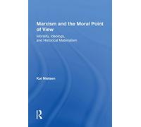 Marxism And The Moral Point Of View: Morality, Ideology, And Historical Materialism