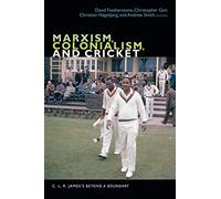 Marxism, Colonialism, and Cricket: C. L. R. James's Beyond a Boundary (The C. L. R. James Archives)