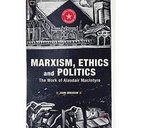 Marxism, Ethics and Politics: The Work of Alasdair MacIntyre (Marx, Engels, and Marxisms)
