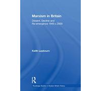 Marxism in Britain: Dissent, Decline and Re-emergence 1945-c.2000 (Routledge Studies in Modern British History)