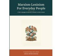 Marxism-Leninism For Everyday People: A Plain Language Introduction to Marxist-Leninist Analysis