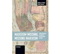 Marxism Missing, Missing Marxism: From Marxism to Identity Politics and Beyond (Studies in Critical Social Sciences)