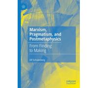 Marxism, Pragmatism, and Postmetaphysics : From Finding to Making