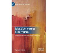 Marxism versus Liberalism: Comparative Real-Time Political Analysis (Marx, Engels, and Marxisms)
