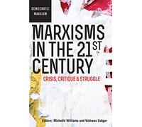 Marxisms in the 21st century: Crisis, critique and struggle (Democratic Marxisms)