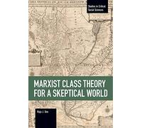 Marxist Class Theory for a Skeptical World: 103 (Studies in Critical Social Sciences, 103)