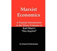 Marxist Economics: A Popular Introduction to the Three Volumes of Karl Marx's Das Kapital