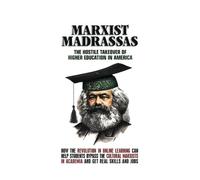 Marxist Madrassas: The Hostile Takeover of Higher Education in America