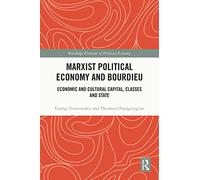 Marxist Political Economy and Bourdieu: Economic and Cultural Capital, Classes and State (Routledge Frontiers of Political Economy)