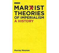 Marxist Theories of Imperialism: A History (International Library of Historical Studies)