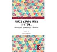 Marx's Capital after 150 Years: Critique and Alternative to Capitalism (Routledge Frontiers of Political Economy)