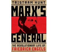 Marx's General: The Revolutionary Life of Friedrich Engels