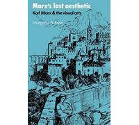 Marx's Lost Aesthetic: Karl Marx and the Visual Arts
