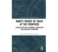 Marx's Theory of Value at the Frontiers : Classical Political Economics, Imperialism and Ecological Breakdown