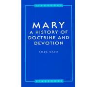 Mary: A History of Doctrine and Devotion