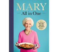 Mary All in One : My Favourite One Pan, One Pot, One Dish Recipes