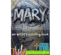 Mary: An Artist's Coloring Book (Images of Faith: Made for Faith)