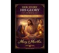 Mary and Martha: A Biblical Study of Presence and Devotion (Leader Guide) (Her Story His Glory)