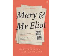 Mary and Mr Eliot: A Sort of Love Story by Mary Trevelyan Erica Wagner | 2023