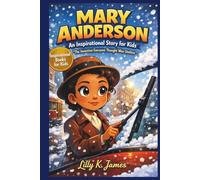 MARY ANDERSON An Inspirational Story for Kids: “The Invention Everyone Thought Was Useless” (An Inspirational Inventors Stories for Kids)
