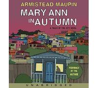Mary Ann in Autumn (Tales of the City Novels): Written by Armistead Maupin, 2010 Edition, (Unabridged) Publisher: HarperAudio [Audio CD]