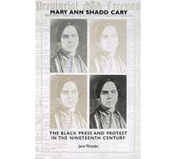 Mary Ann Shadd Cary: The Black Press and Protest in the Nineteenth Century