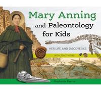 Mary Anning and Paleontology for Kids: Her Life and Discoveries, with 21 Activities (For Kids series)
