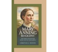 MARY ANNING BIOGRAPHY: The Fossil Hunter Who Paved the Way for Darwin