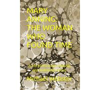 MARY ANNING: THE WOMAN WHO FOUND TIME: A Life of Discovery, Hardship, and Undeniable Genius. (Niche Famous People)